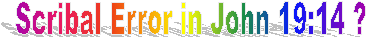 Scribal Error in John 19:14 ?